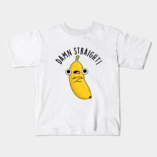 Damn Straight Cute Banana Fruit Pun Kids T-Shirt